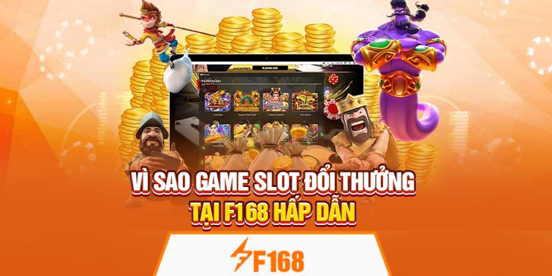 Tổng Hợp Top Game Slot Đổi Thưởng Ăn Khách Tại F168 5 Vì sao game slot đổi thưởng tại F168 hấp dẫn